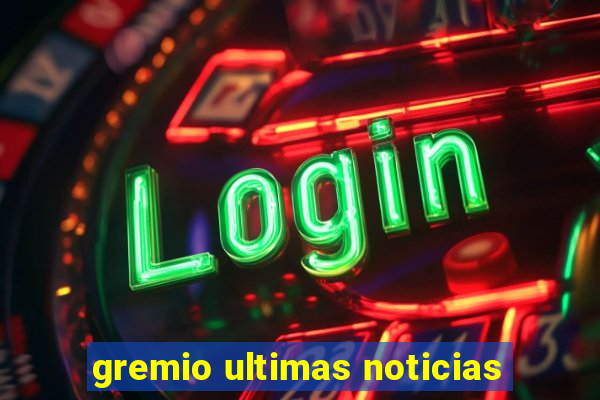 gremio ultimas noticias